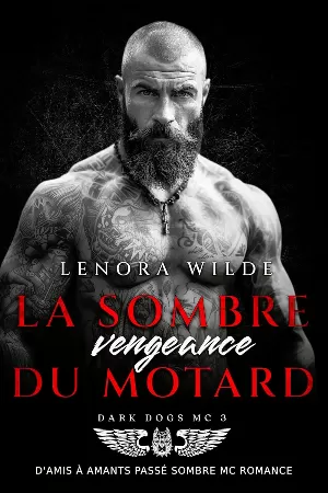 Lenora Wilde - Dark Dogs MC, Tome 3 : La Sombre Vengeance du Motard